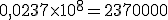 0,0237\times10^{8}=2370000