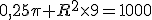 0,25\pi R^2\times{9}=1000
