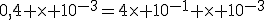 0,4 \times 10^{-3}=4\times 10^{-1} \times 10^{-3}