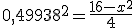 0,49938^2 = \frac{16-x^2}{4}