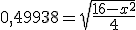 0,49938 = \sqrt{\frac{16-x^2}{4}}