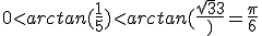 0<arctan(\frac{1}{5})<arctan(\frac{\sqrt{3}{3}})=\frac{\pi}{6}