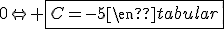 3$\rm\begin{tabular}C+5&=&0\Leftrightarrow \fbox{C=-5\end{tabular}
