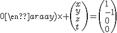 \(\begin{array}1&2&3&4\\0&-5&-9&-14\\0&0&0&0\\0&0&0&0\end{array}\)\time \(x\\y\\z\\t\)=\(1\\-1\\0\\0\)
