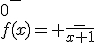 4$\rm\begin{tabular}{|c|ccccccc|}\hline{x}&-\infty& & &-1& & &+\infty \\\hline{ }& & & +\infty&5$||& & &0^-\\{f(x)= \frac{-1}{x+1}}&0^+&\nearrow& &5$||&-\infty&\nearrow& \\\hline\end{tabular}