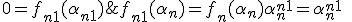 \large f_{n+1}(\alpha_n)=f_n(\alpha_n)+\alpha_n^{n+1}=\alpha_n^{n+1}\;>\;0 = f_{n+1}(\alpha_{n+1})