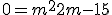 0 = m^2 + 2m - 15