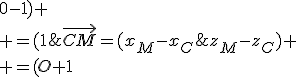 \vec{CM}=(x_M-x_C;y_M-y_C;z_M-z_C)
 \\ =(O+1;0-1;0-1)
 \\ =(1;-1;1)