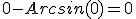 0-Arcsin(0)=0