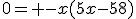 0= -x(5x-58)