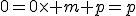 0=0\times m+p=p