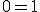 0=1