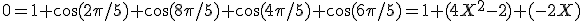 0=1+\cos(2\pi/5)+\cos(8\pi/5)+\cos(4\pi/5)+\cos(6\pi/5)=1+(4X^2-2)+(-2X)