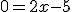 0=2x-5