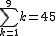 1$\Bigsum_{k=1}^9~k=45