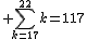 1$ \Bigsum_{k=17}^{22}~k=117