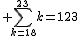 1$ \Bigsum_{k=18}^{23}~k=123