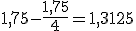 1,75-\frac{1,75}{4}=1,3125