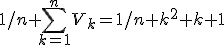 1/n \Bigsum_{k=1}^nV_k=1/n k^2+k+1
