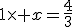 1\times x=\frac{4}{3}