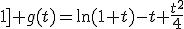 3$\rm \blue \forall t\in[0;1] g(t)=\ln(1+t)-t+\frac{t^2}{4}