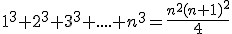 1^{3}+2^{3}+3^{3}+....+n^{3}=\frac{n^{2}(n+1)^{2}}{4}