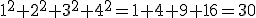 1^2+2^2+3^2+4^2=1+4+9+16=30