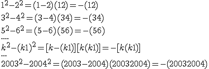 1^2-2^2=(1-2)(1+2)=-(1+2)
 \\ 
 \\ 3^2-4^2=(3-4)(3+4)=-(3+4)
 \\ 
 \\ 5^2-6^2=(5-6)(5+6)=-(5+6)
 \\ 
 \\ ....
 \\ 
 \\ k^2-(k+1)^2=[k-(k+1)][k+(k+1)]=-[k+(k+1)]
 \\ 
 \\ ...
 \\ 
 \\ 2003^2-2004^2=(2003-2004)(2003+2004)=-(2003+2004)
 \\ 