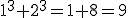 1^3+2^3=1+8=9