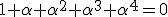 1+\alpha+\alpha^{2}+\alpha^{3}+\alpha^{4}=0