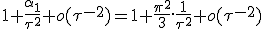 1+\frac{\alpha_1}{\tau^2}+o(\tau^{-2})=1+\frac{\pi^2}{3}.\frac{1}{\tau^2}+o(\tau^{-2})