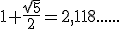 1+\frac{\sqrt{5}}{2}=2,118......