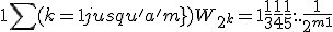 1 + \sum (k=1 jusqu'a'm})W_{2^k} = 1 + \frac {1}{3} + \frac {1}{4} + \frac {1}{5} +... + \frac {1}{2^{m+1}}