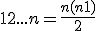 1 + 2 + ... + n = \frac{n(n+1)}{2} 