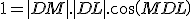 1 = |DM|.|DL|.cos(MDL)