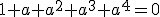 1+a+a^2+a^3+a^4=0