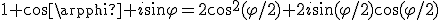 1+cos\varphi+i\sin\varphi=2\cos^2(\varphi/2)+2i\sin(\varphi/2)\cos(\varphi/2)