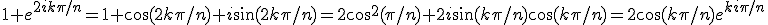 1+e^{2ik\pi/n}=1+\cos(2k\pi/n)+i\sin(2k\pi/n)=2\cos^2(\pi/n)+2i\sin(k\pi/n)\cos(k\pi/n)=2\cos(k\pi/n)e^{ki\pi/n}
