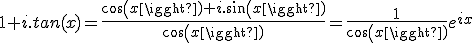 1+i.tan(x)=\frac{cos(x)+i.sin(x)}{cos(x)}=\frac{1}{cos(x)}e^{ix}