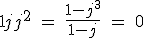 1+j+j^2 \ = \ \fra{1-j^3}{1-j} \ = \ 0