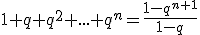 1+q+q^2+...+q^n=\frac{1-q^{n+1}}{1-q}