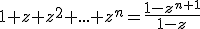 1+z+z^2+...+z^n=\frac{1-z^{n+1}}{1-z}