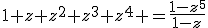 1+z+z^2+z^3+z^4 =\frac{1-z^5}{1-z}