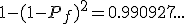 1-(1-P_f)^2=0.990927...