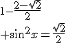 1-\frac{2-\sqrt{2}}{2}\\ sin^2x=\frac{\sqrt{2}}{2}