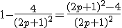 1-\frac{4}{(2p+1)^2}=\frac{(2p+1)^2-4}{(2p+1)^2}