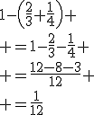 1-\left(\frac{2}{3}+\frac{1}{4}\right)
 \\ =1-\frac{2}{3}-\frac{1}{4}
 \\ =\frac{12-8-3}{12}
 \\ =\frac{1}{12}