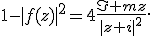 1-|f(z)|^{2}=4\frac{\Im mz}{|z+i|^{2}}.