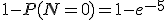 1-P(N=0)=1-e^{-5}