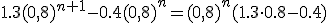 1.3(0,8)^{n+1}-0.4(0,8)^{n}=(0,8)^{n}(1.3\cdot0.8-0.4)